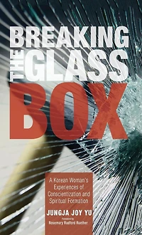 Breaking the Glass Box: A Korean Woman's Experiences of Conscientization and Spiritual Formation
