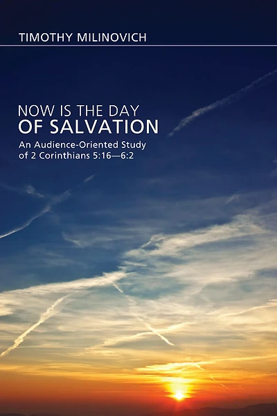 Now Is the Day of Salvation: An Audience-Oriented Study 2 Corinthians 5:16-6:2