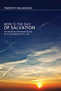 Now Is the Day of Salvation: An Audience-Oriented Study 2 Corinthians 5:16-6:2