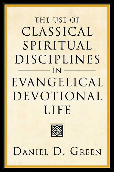 The Use of Classical Spiritual Disciplines in Evangelical Devotional Life