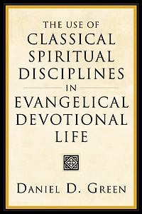 The Use of Classical Spiritual Disciplines in Evangelical Devotional Life