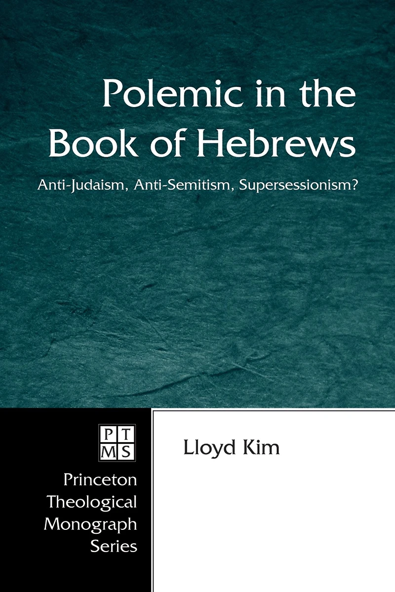 Polemic the Book of Hebrews: Anti-Judaism, Anti-Semitism, Supersessionism?