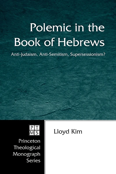 Polemic the Book of Hebrews: Anti-Judaism, Anti-Semitism, Supersessionism?