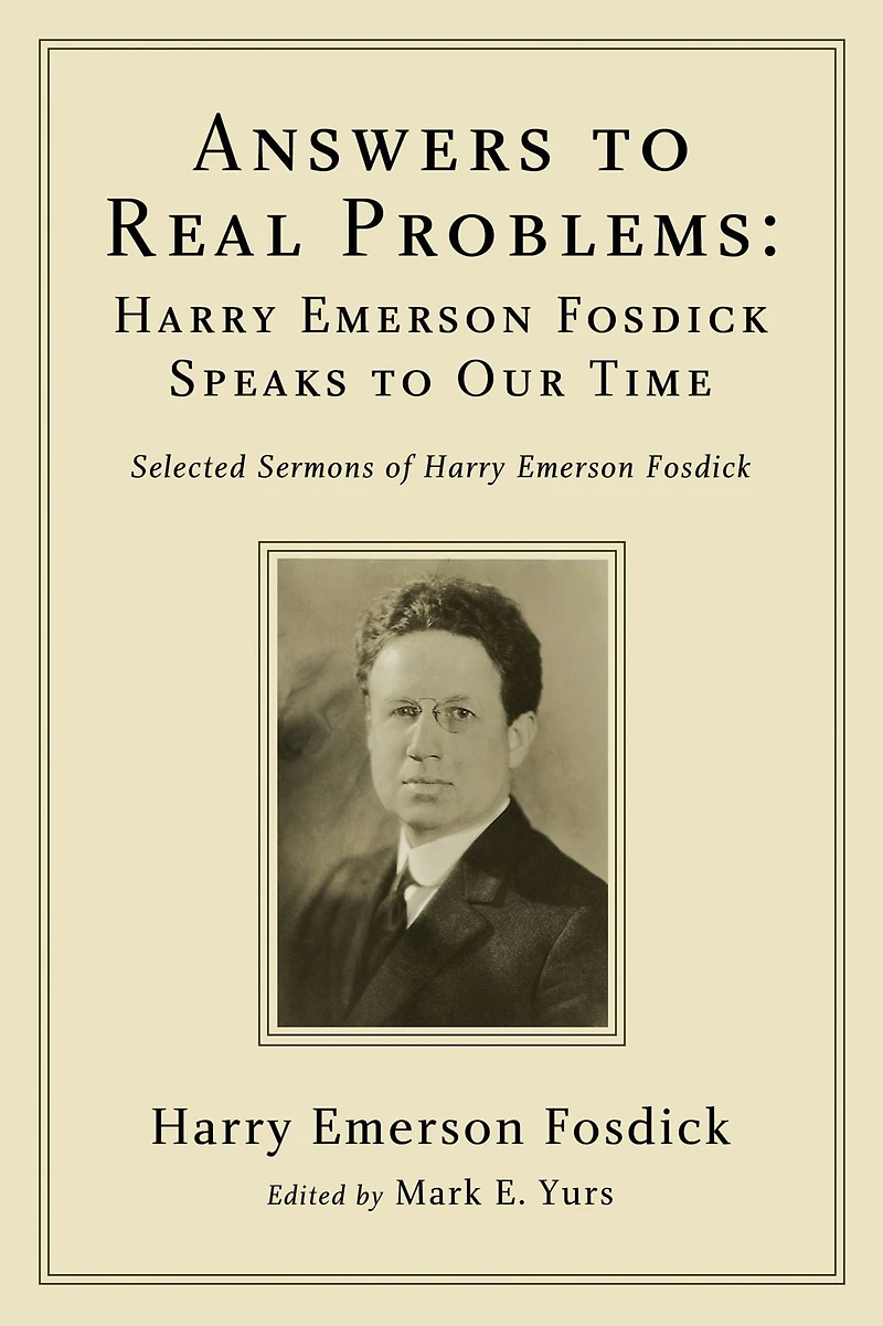 Answers to Real Problems: Harry Emerson Fosdick Speaks Our Time