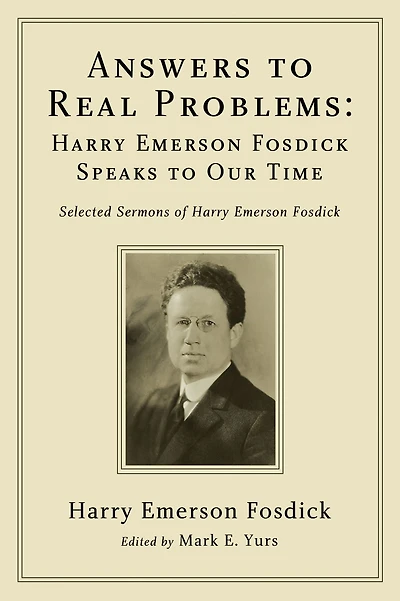Answers to Real Problems: Harry Emerson Fosdick Speaks Our Time