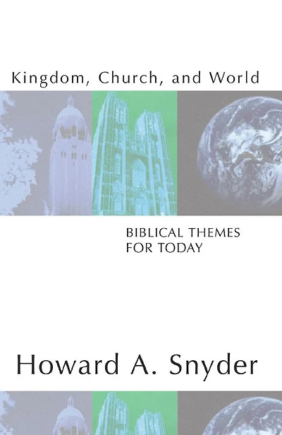 Kingdom, Church, and World: Biblical Themes for Today