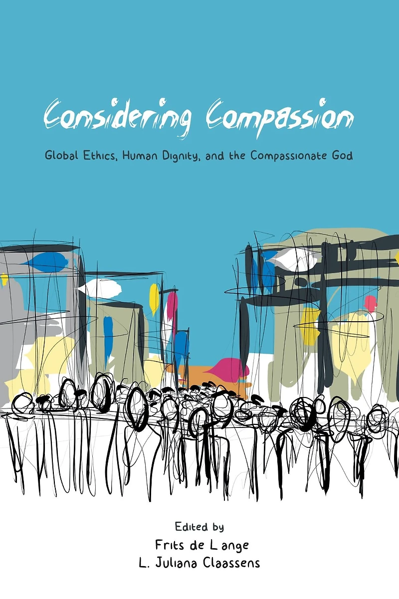 Considering Compassion: Global Ethics, Human Dignity, and the Compassionate God