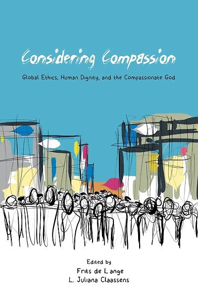 Considering Compassion: Global Ethics, Human Dignity, and the Compassionate God