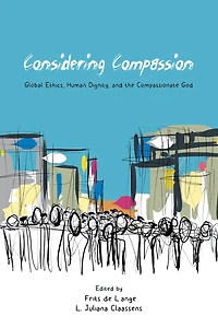 Considering Compassion: Global Ethics, Human Dignity, and the Compassionate God