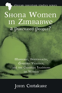 Shona Women Zimbabwe-A Purchased People?: Marriage, Bridewealth, Domestic Violence, and the Christian Traditions on