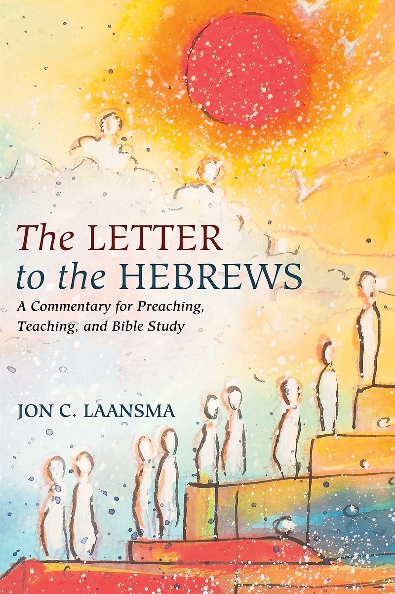 the Letter to Hebrews: A Commentary for Preaching, Teaching, and Bible Study