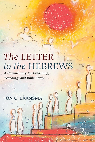 the Letter to Hebrews: A Commentary for Preaching, Teaching, and Bible Study