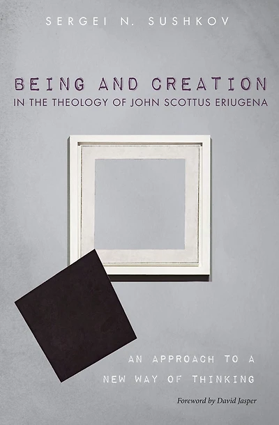 Being and Creation the Theology of John Scottus Eriugena