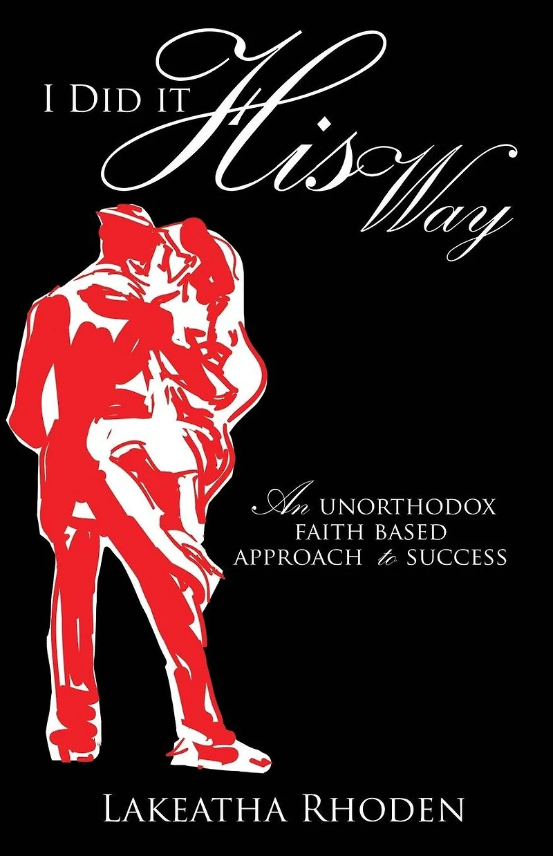 I Did it His Way: An unorthodox faith based approach to success