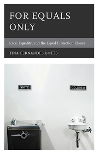 For Equals Only: Race, Equality, and the Equal Protection Clause