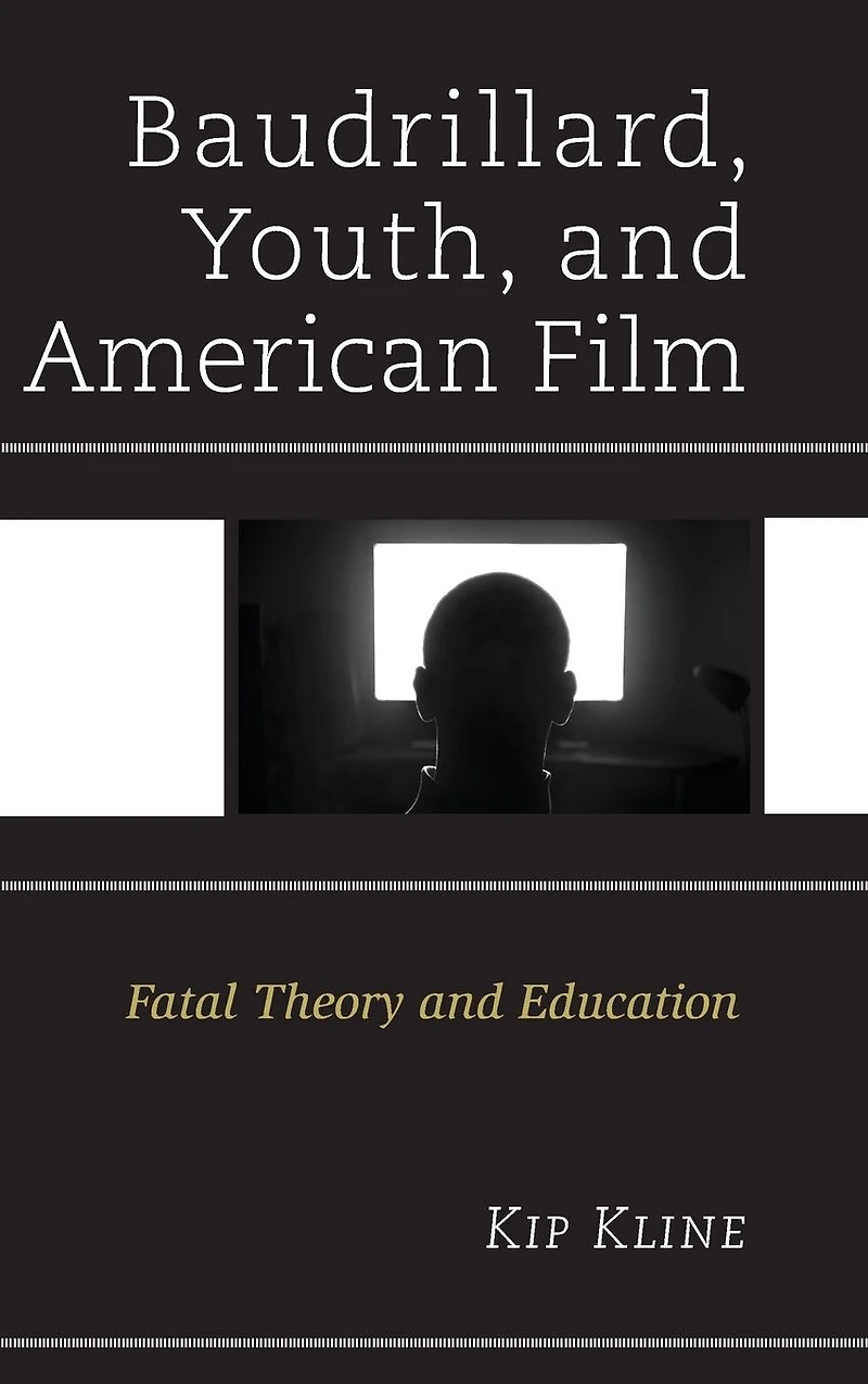 Baudrillard, Youth, and American Film: Fatal Theory Education