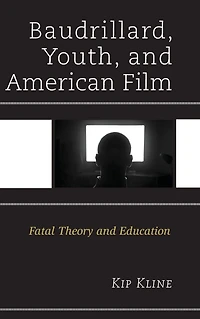 Baudrillard, Youth, and American Film: Fatal Theory Education