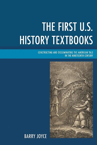 the First U.S. History Textbooks: Constructing and Disseminating American Tale Nineteenth Century