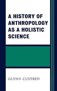 a History of Anthropology as Holistic Science