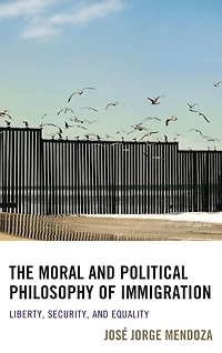 The Moral and Political Philosophy of Immigration: Liberty, Security, and Equality