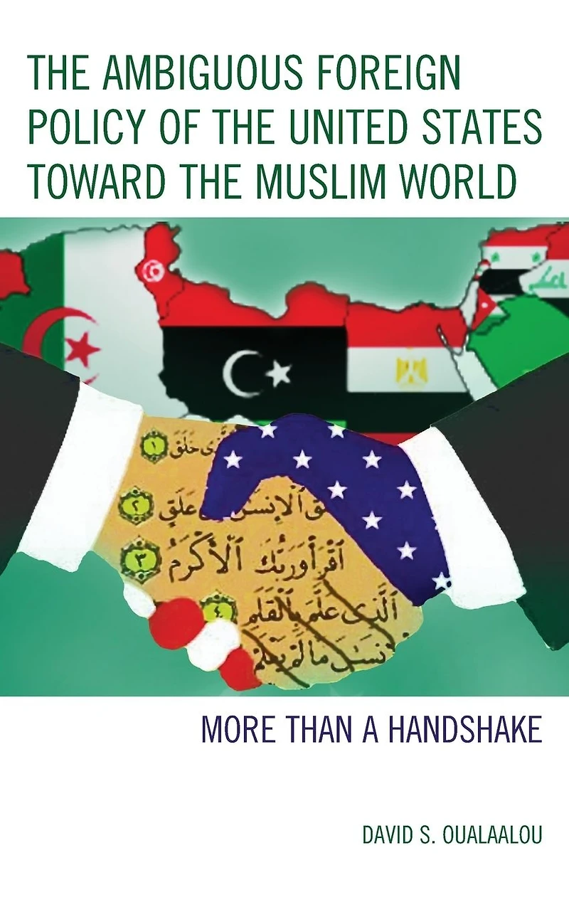 the Ambiguous Foreign Policy of United States toward Muslim World: More than a Handshake
