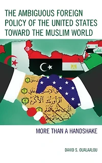 the Ambiguous Foreign Policy of United States toward Muslim World: More than a Handshake