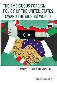 the Ambiguous Foreign Policy of United States toward Muslim World: More than a Handshake