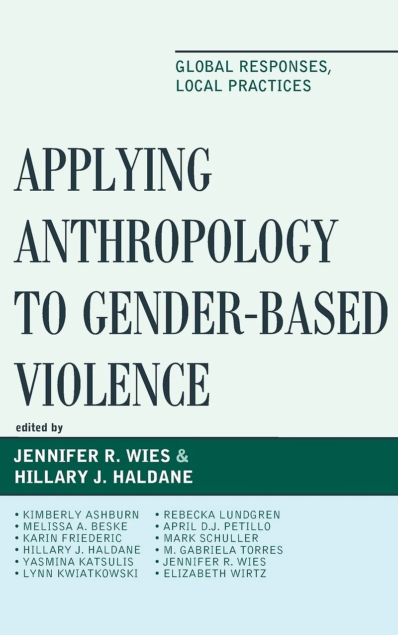 Applying Anthropology to Gender-Based Violence: Global Responses, Local Practices