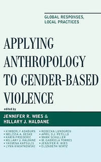 Applying Anthropology to Gender-Based Violence: Global Responses, Local Practices
