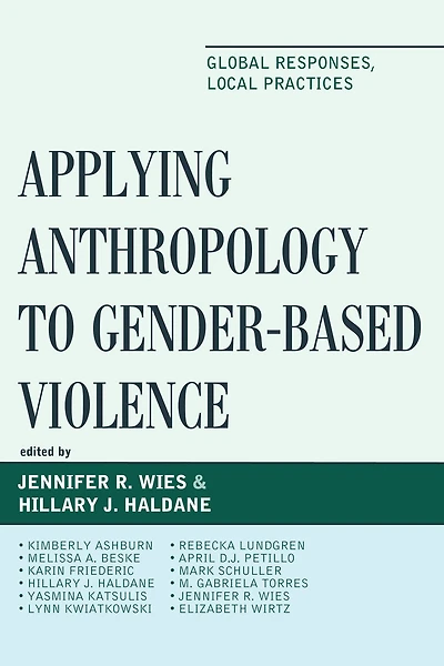 Applying Anthropology to Gender-Based Violence: Global Responses, Local Practices