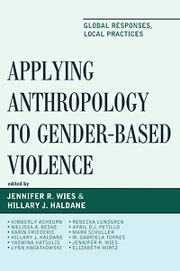 Applying Anthropology to Gender-Based Violence: Global Responses, Local Practices