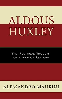 Aldous Huxley: The Political Thought of a Man Letters