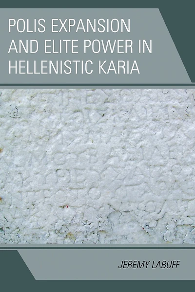 Polis Expansion and Elite Power Hellenistic Karia