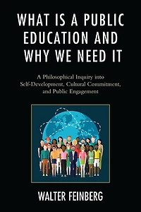 What Is A Public Education and Why We Need It: Philosophical Inquiry into Self-Development, Cultural Commitment, Engagement