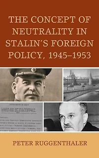 The Concept of Neutrality Stalin's Foreign Policy, 1945-1953