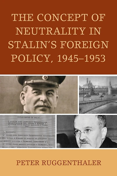 The Concept of Neutrality Stalin's Foreign Policy, 1945-1953