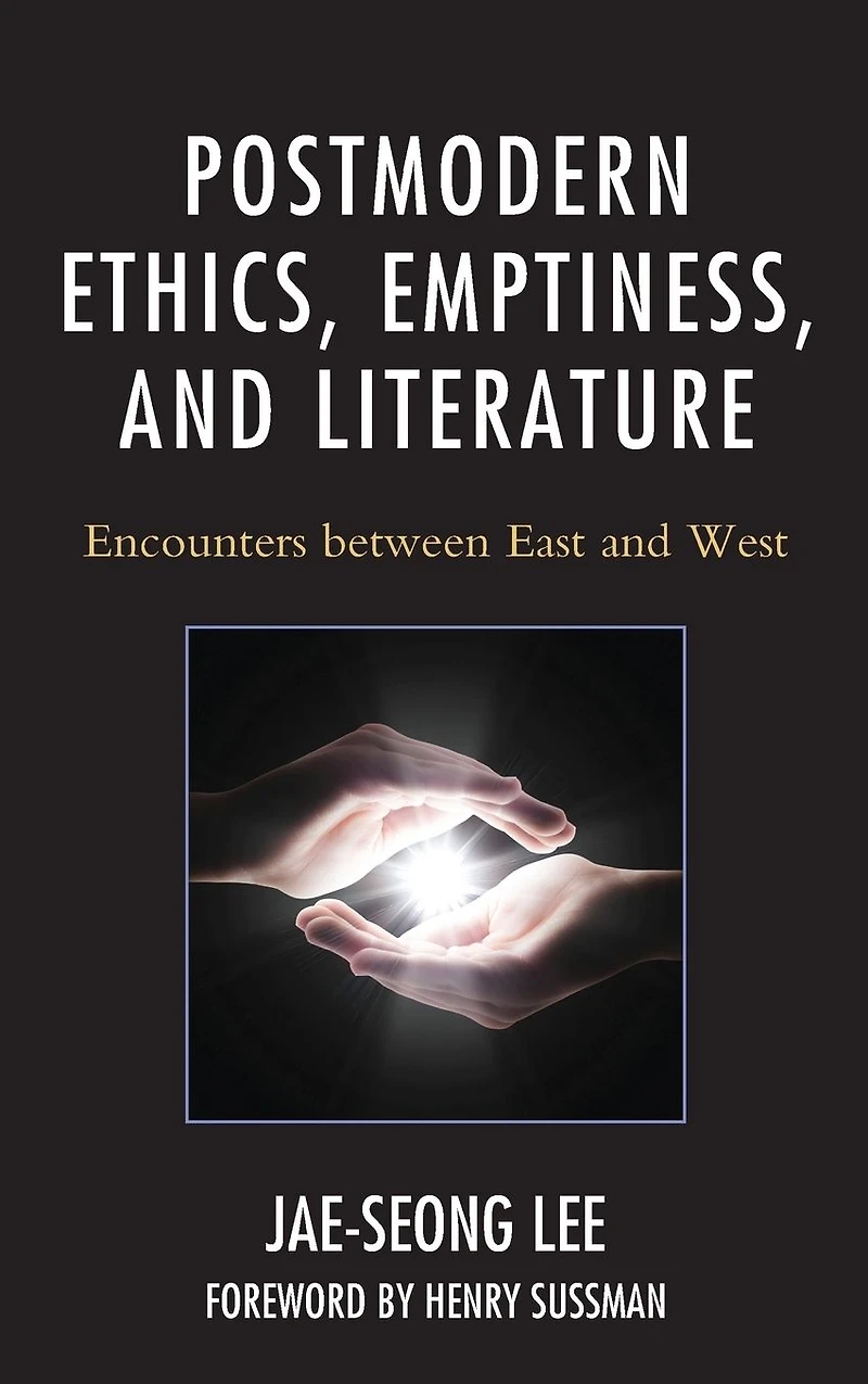 Postmodern Ethics, Emptiness, and Literature: Encounters between East West