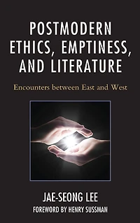 Postmodern Ethics, Emptiness, and Literature: Encounters between East West