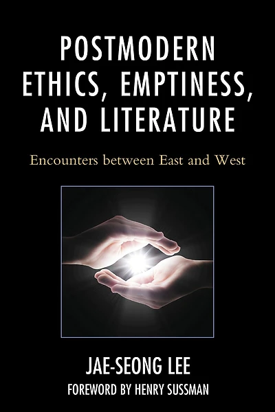 Postmodern Ethics, Emptiness, and Literature: Encounters between East West