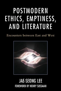Postmodern Ethics, Emptiness, and Literature: Encounters between East West
