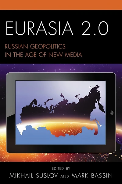 Eurasia 2.0: Russian Geopolitics the Age of New Media