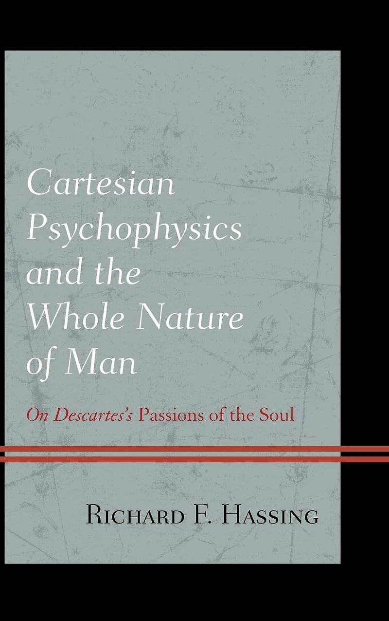 Cartesian Psychophysics and the Whole Nature of Man: On Descartes's Passions Soul