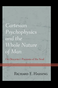 Cartesian Psychophysics and the Whole Nature of Man: On Descartes's Passions Soul