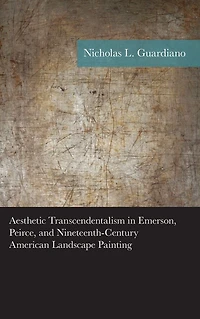 Aesthetic Transcendentalism Emerson, Peirce, and Nineteenth-Century American Landscape Painting