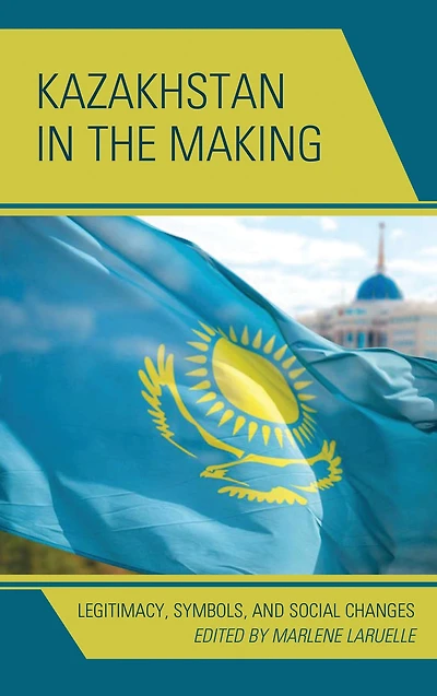 Kazakhstan the Making: Legitimacy, Symbols, and Social Changes