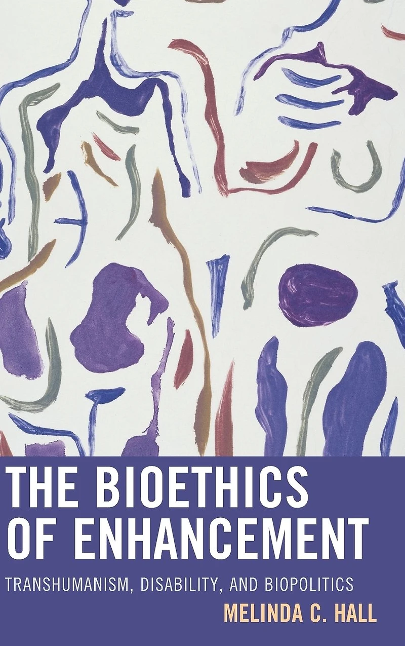 The Bioethics of Enhancement: Transhumanism, Disability, and Biopolitics