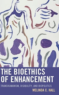 The Bioethics of Enhancement: Transhumanism, Disability, and Biopolitics