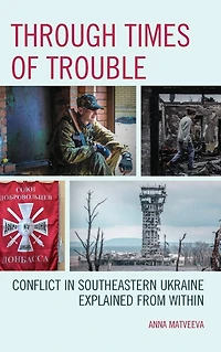 Through Times of Trouble: Conflict Southeastern Ukraine Explained from Within