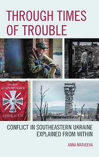 Through Times of Trouble: Conflict Southeastern Ukraine Explained from Within
