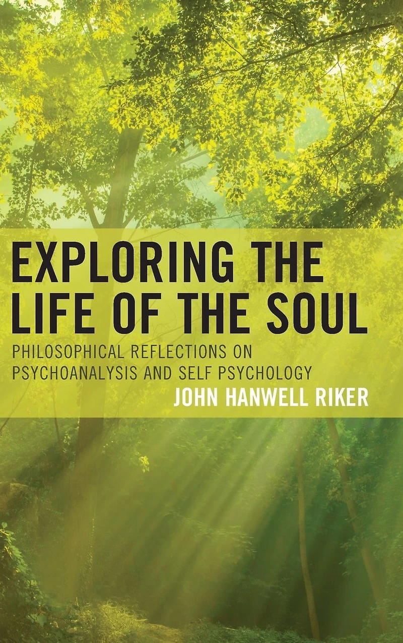 Exploring the Life of Soul: Philosophical Reflections on Psychoanalysis and Self Psychology